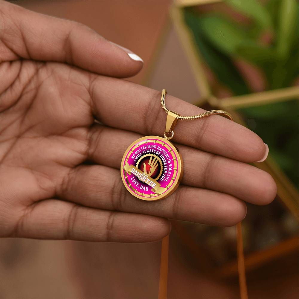 To My Daughter - Through Good Times And Bad - I Will Always Be Your Dad - Circle Necklace