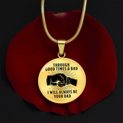 Through Good Times And Bad - I Will Always Be Your Dad - Circle Necklace
