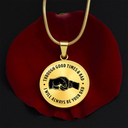 Through Good Times And Bad - I Will Always Be Your Dad - Circle Necklace