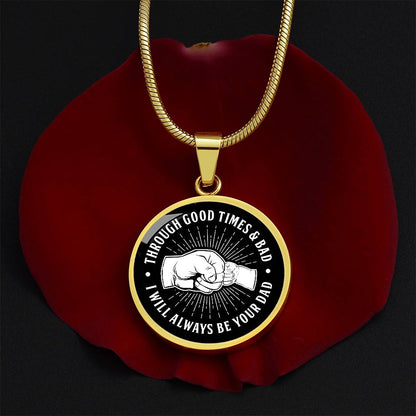 Through Good Times And Bad - I Will Always Be Your Dad - Circle Necklace
