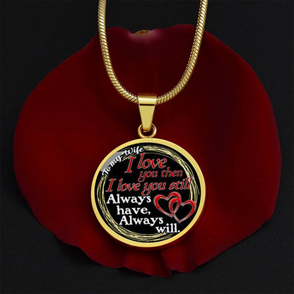 To My Wife - I Love You Then - I Love You Still - Circle Necklace
