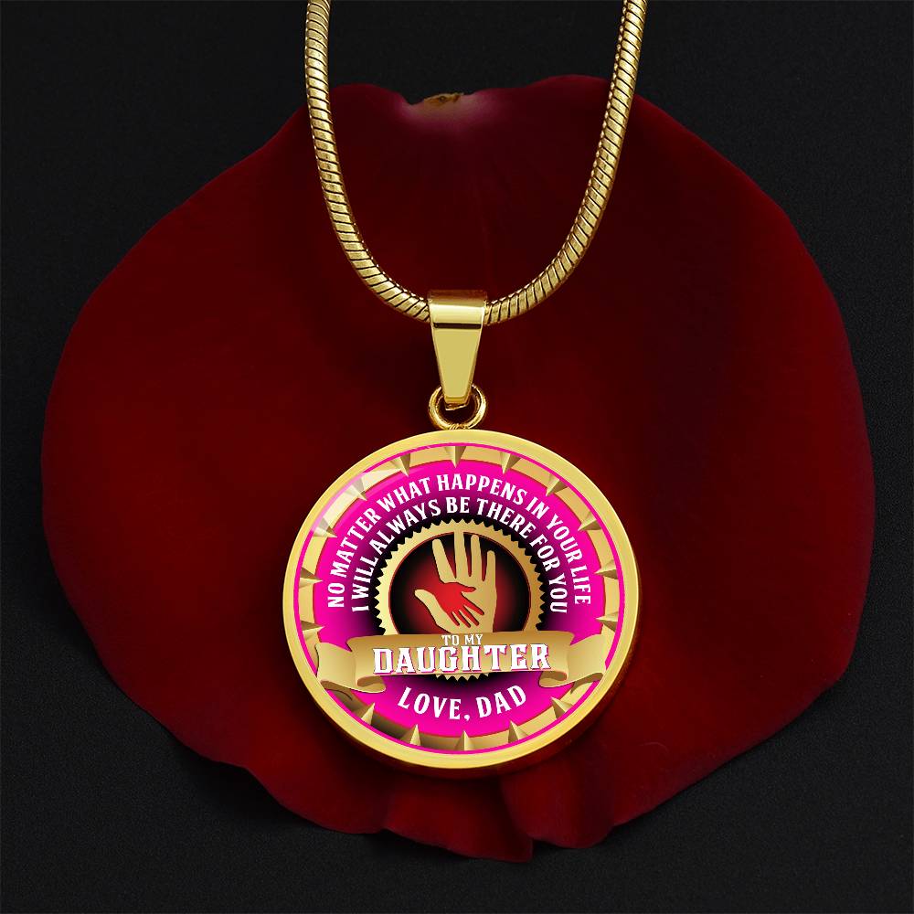 To My Daughter - Through Good Times And Bad - I Will Always Be Your Dad - Circle Necklace