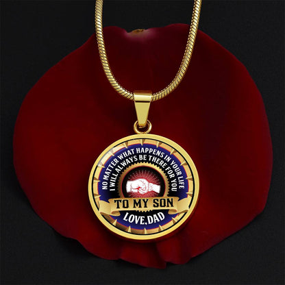 To My Son - Through Good Times And Bad - I Will Always Be Your Dad - Circle Necklace