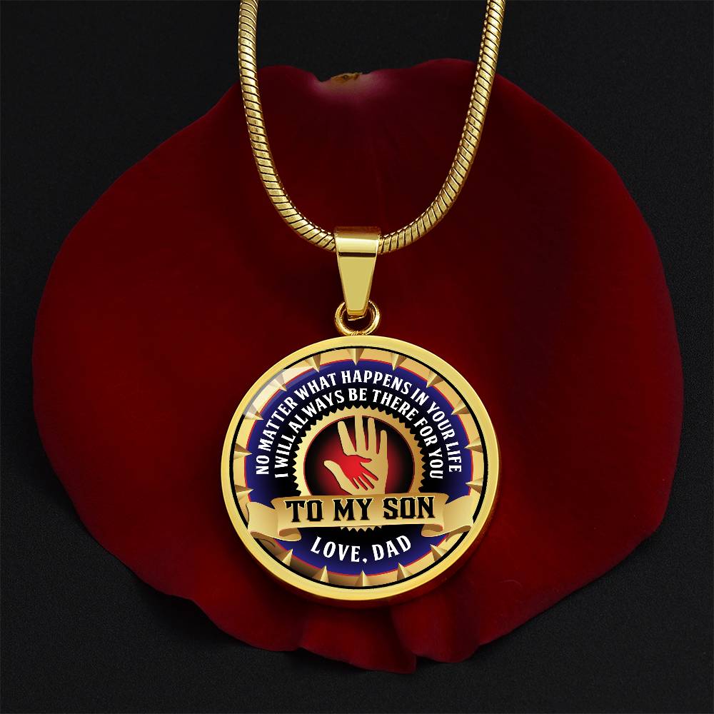 To My Son - Through Good Times And Bad - I Will Always Be Your Dad - Circle Necklace