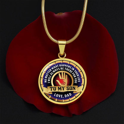 To My Son - Through Good Times And Bad - I Will Always Be Your Dad - Circle Necklace