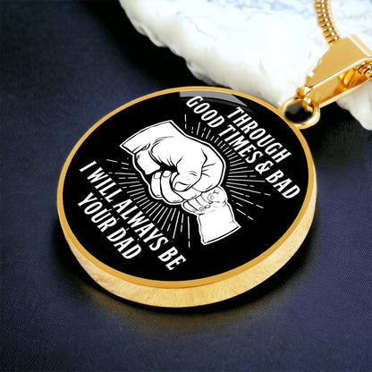Through Good Times And Bad - I Will Always Be Your Dad - Circle Necklace