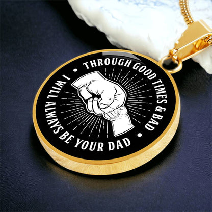 Through Good Times And Bad - I Will Always Be Your Dad - Circle Necklace