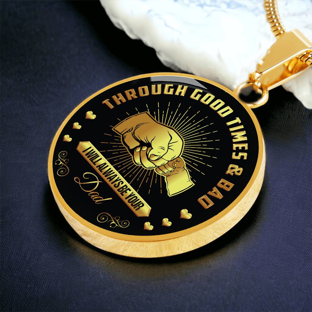 Through Good Times And Bad - I Will Always Be Your Dad - Circle Necklace