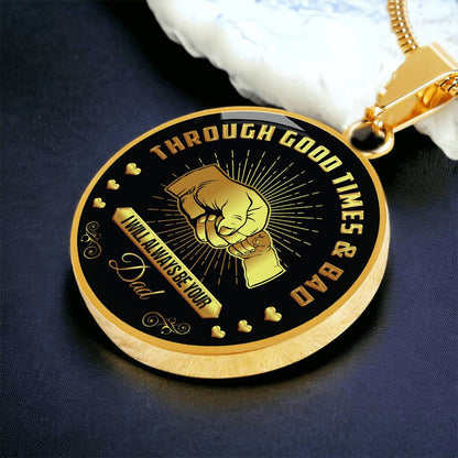 Through Good Times And Bad - I Will Always Be Your Dad - Circle Necklace