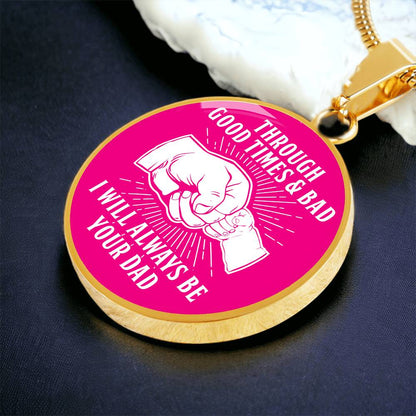 Through Good Times And Bad - I Will Always Be Your Dad - Circle Necklace