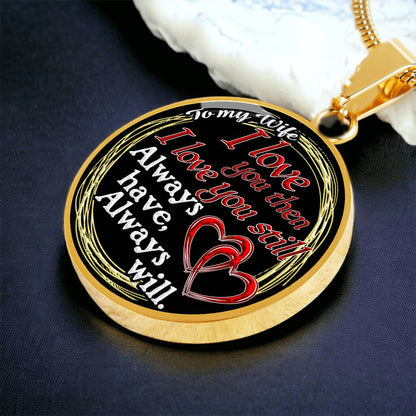 To My Wife - I Love You Then - I Love You Still - Circle Necklace