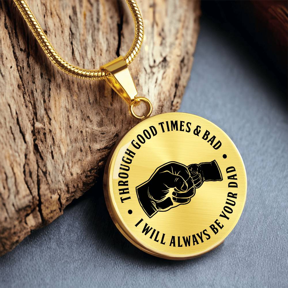 Through Good Times And Bad - I Will Always Be Your Dad - Circle Necklace