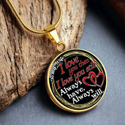 To My Wife - I Love You Then - I Love You Still - Circle Necklace