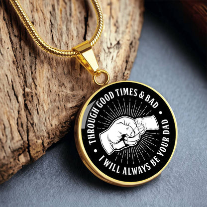 Through Good Times And Bad - I Will Always Be Your Dad - Circle Necklace
