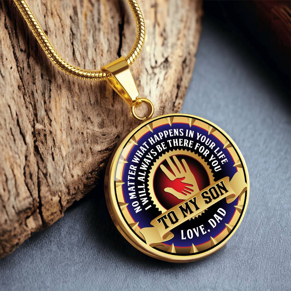 To My Son - Through Good Times And Bad - I Will Always Be Your Dad - Circle Necklace
