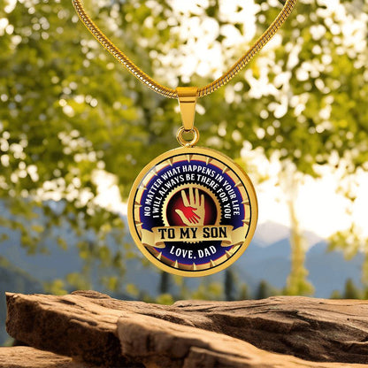 To My Son - Through Good Times And Bad - I Will Always Be Your Dad - Circle Necklace