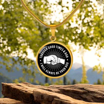 Through Good Times And Bad - I Will Always Be Your Dad - Circle Necklace