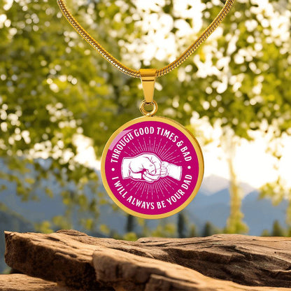 To My Daughter - Through Good Times And Bad - I Will Always Be Your Dad - Circle Necklace