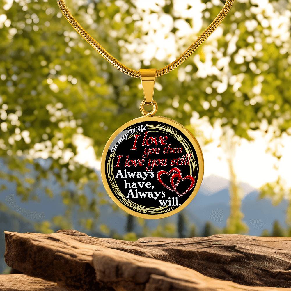 To My Wife - I Love You Then - I Love You Still - Circle Necklace