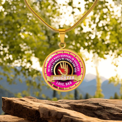 To My Daughter - Through Good Times And Bad - I Will Always Be Your Dad - Circle Necklace