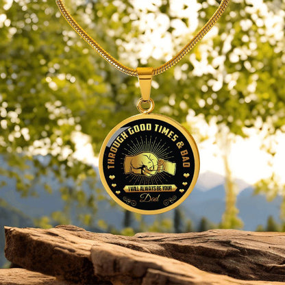 Through Good Times And Bad - I Will Always Be Your Dad - Circle Necklace