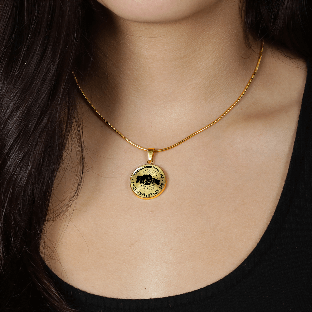 To My Son - Through Good Times And Bad - I Will Always Be Your Dad - Circle Necklace