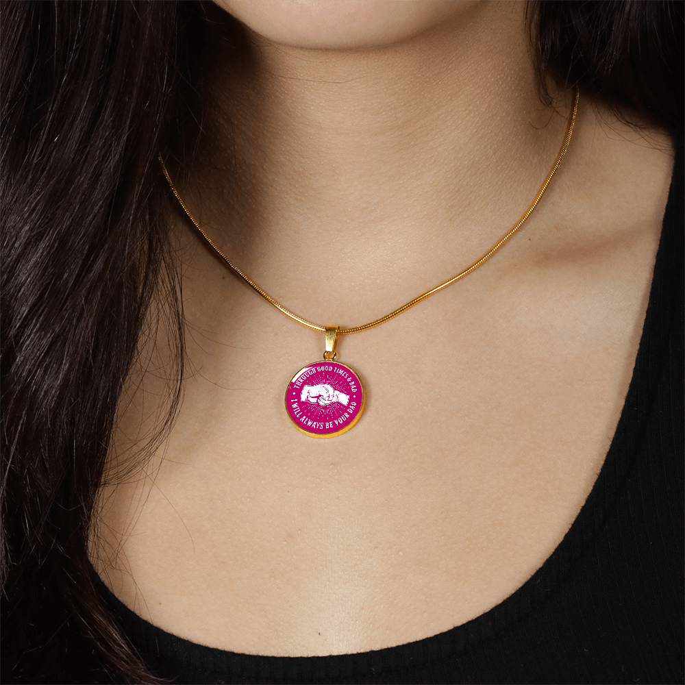 To My Daughter - Through Good Times And Bad - I Will Always Be Your Dad - Circle Necklace