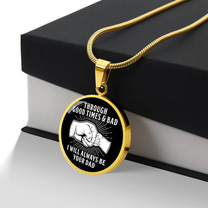 Through Good Times And Bad - I Will Always Be Your Dad - Circle Necklace