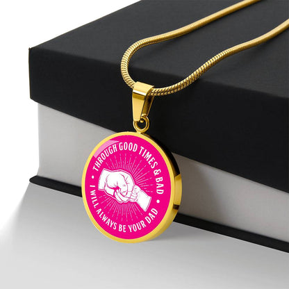 Through Good Times And Bad - I Will Always Be Your Dad - Circle Necklace