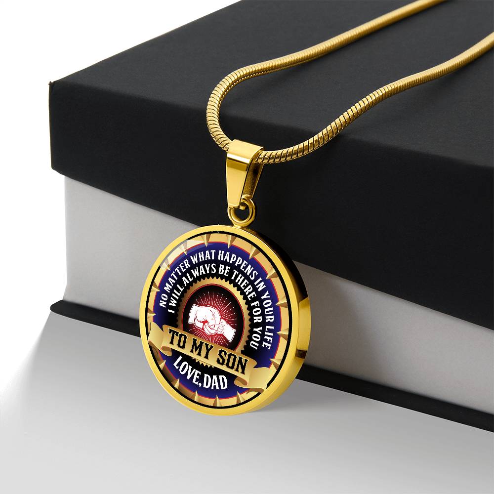 To My Son - Through Good Times And Bad - I Will Always Be Your Dad - Circle Necklace