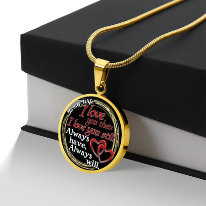 To My Wife - I Love You Then - I Love You Still - Circle Necklace