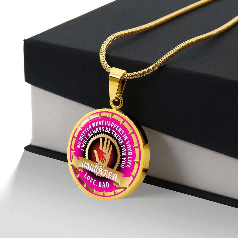 To My Daughter - Through Good Times And Bad - I Will Always Be Your Dad - Circle Necklace