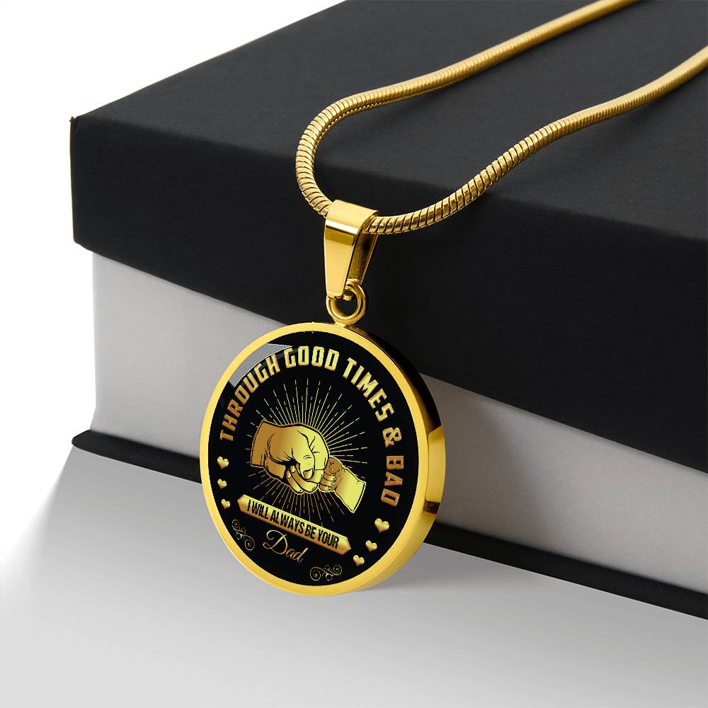 Through Good Times And Bad - I Will Always Be Your Dad - Circle Necklace