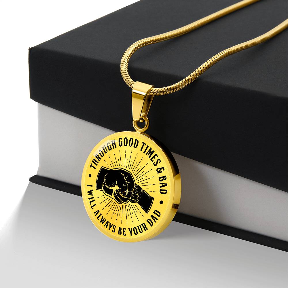 To My Son - Through Good Times And Bad - I Will Always Be Your Dad - Circle Necklace