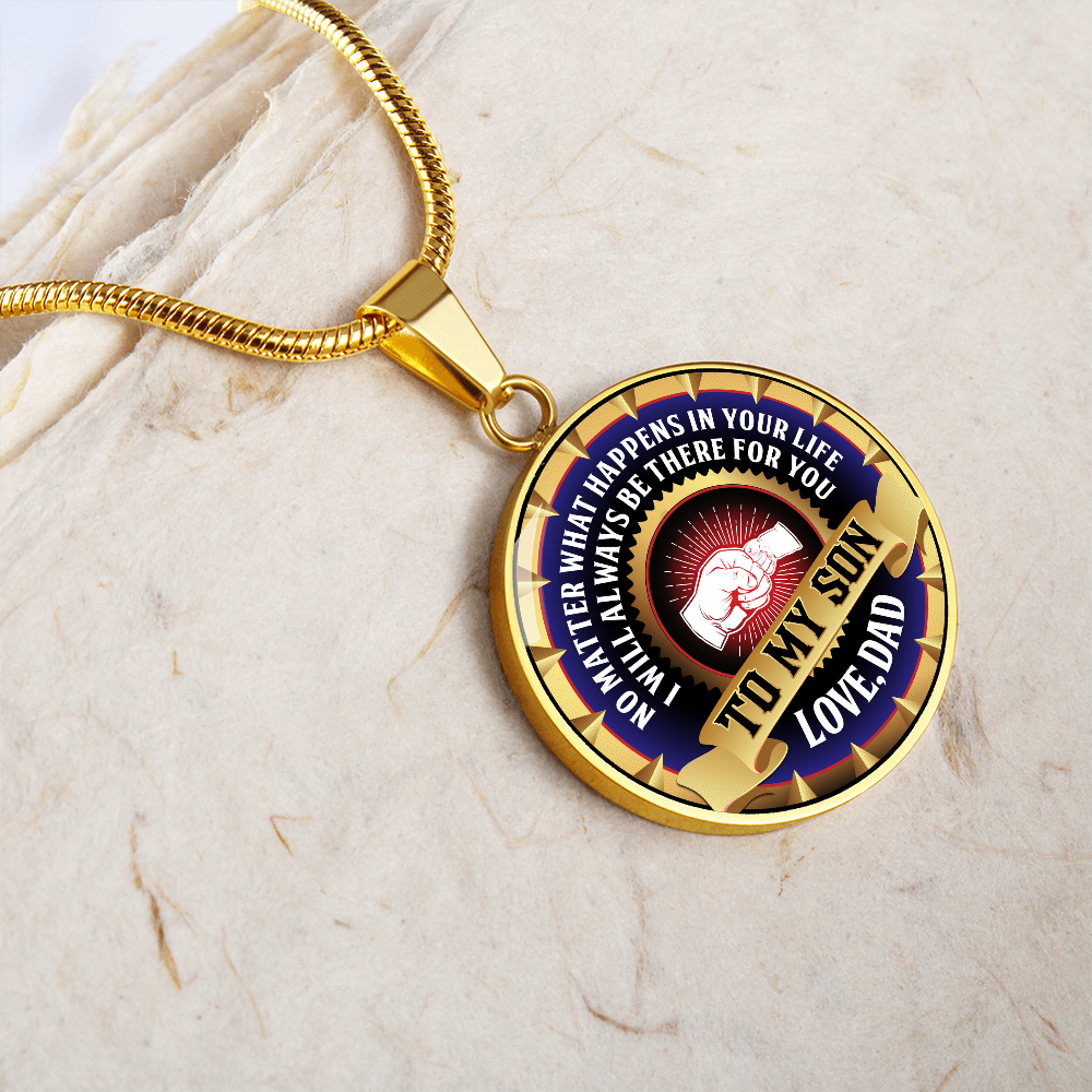 To My Son - Through Good Times And Bad - I Will Always Be Your Dad - Circle Necklace