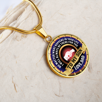 To My Son - Through Good Times And Bad - I Will Always Be Your Dad - Circle Necklace
