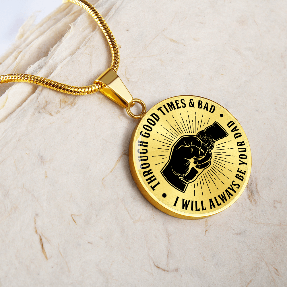To My Son - Through Good Times And Bad - I Will Always Be Your Dad - Circle Necklace