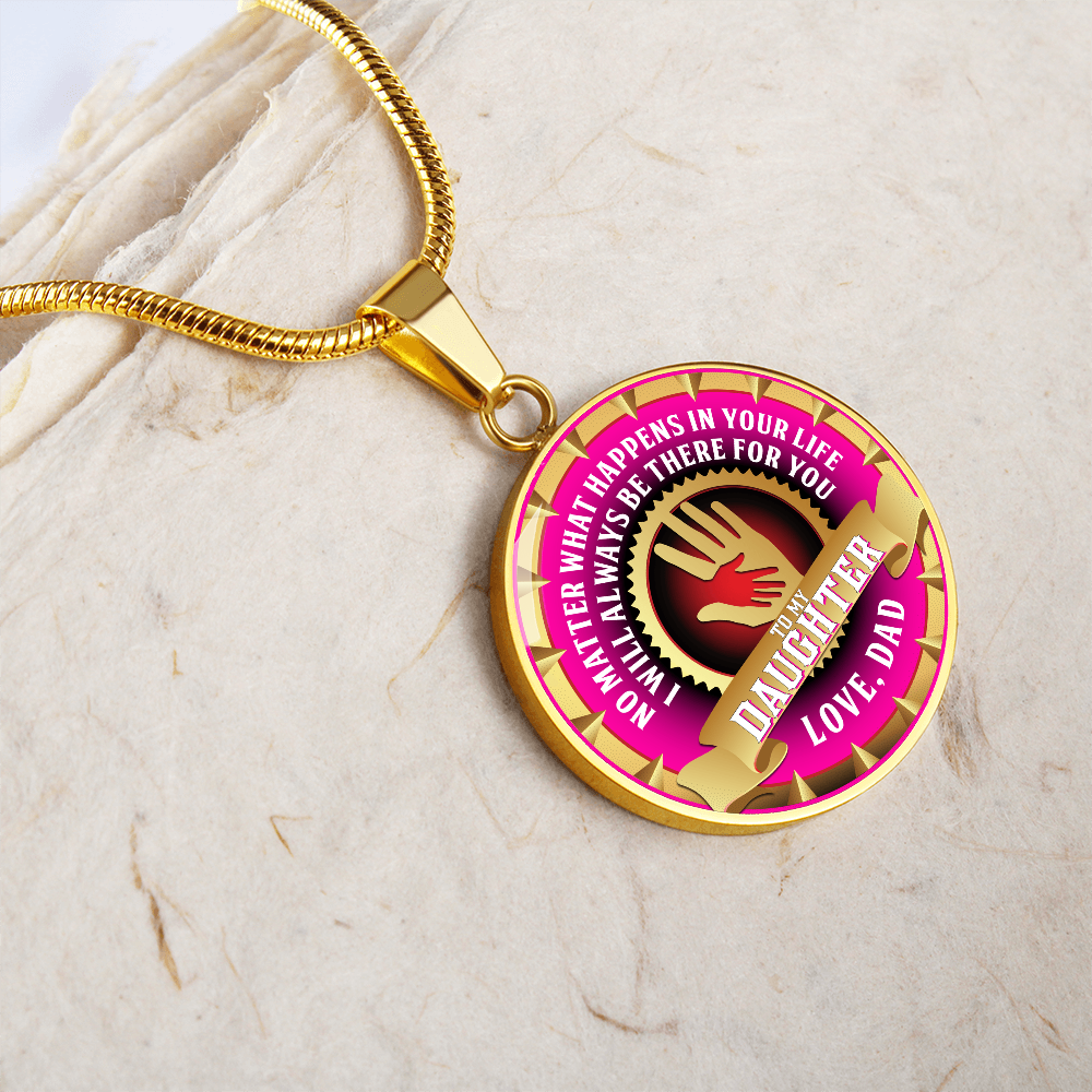 To My Daughter - Through Good Times And Bad - I Will Always Be Your Dad - Circle Necklace