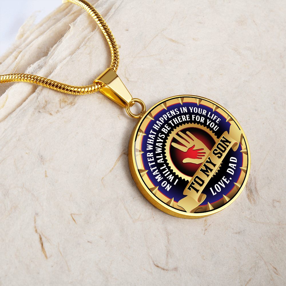 To My Son - Through Good Times And Bad - I Will Always Be Your Dad - Circle Necklace
