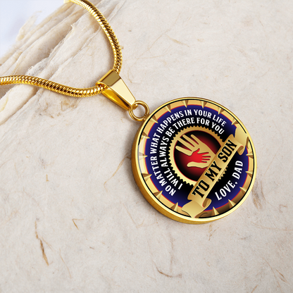 To My Son - Through Good Times And Bad - I Will Always Be Your Dad - Circle Necklace