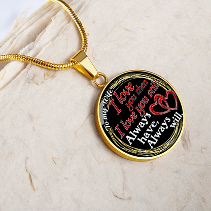 To My Wife - I Love You Then - I Love You Still - Circle Necklace