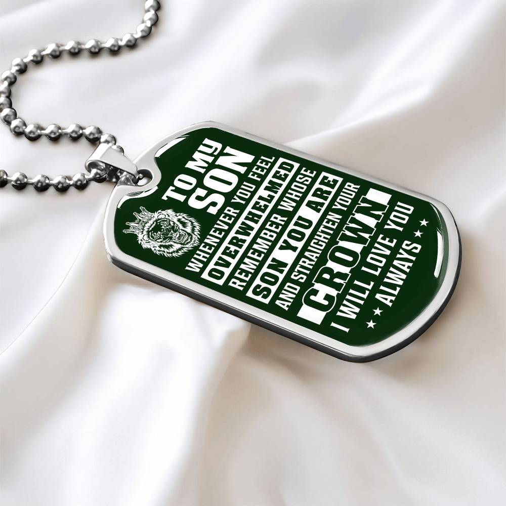To My Son - Remember Whose Son You Are And Straighten Your Crown Green - Dog Tag Necklace