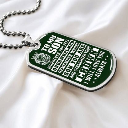 To My Son - Remember Whose Son You Are And Straighten Your Crown Green - Dog Tag Necklace