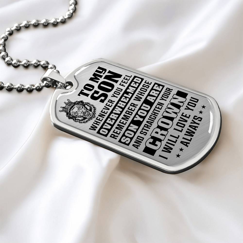 To My Son - Remember Whose Son You Are And Straighten Your Crown - Dog Tag Necklace