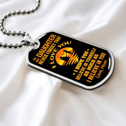 To My Daughter - Never Forget That I Love You - Dog Tag Necklace