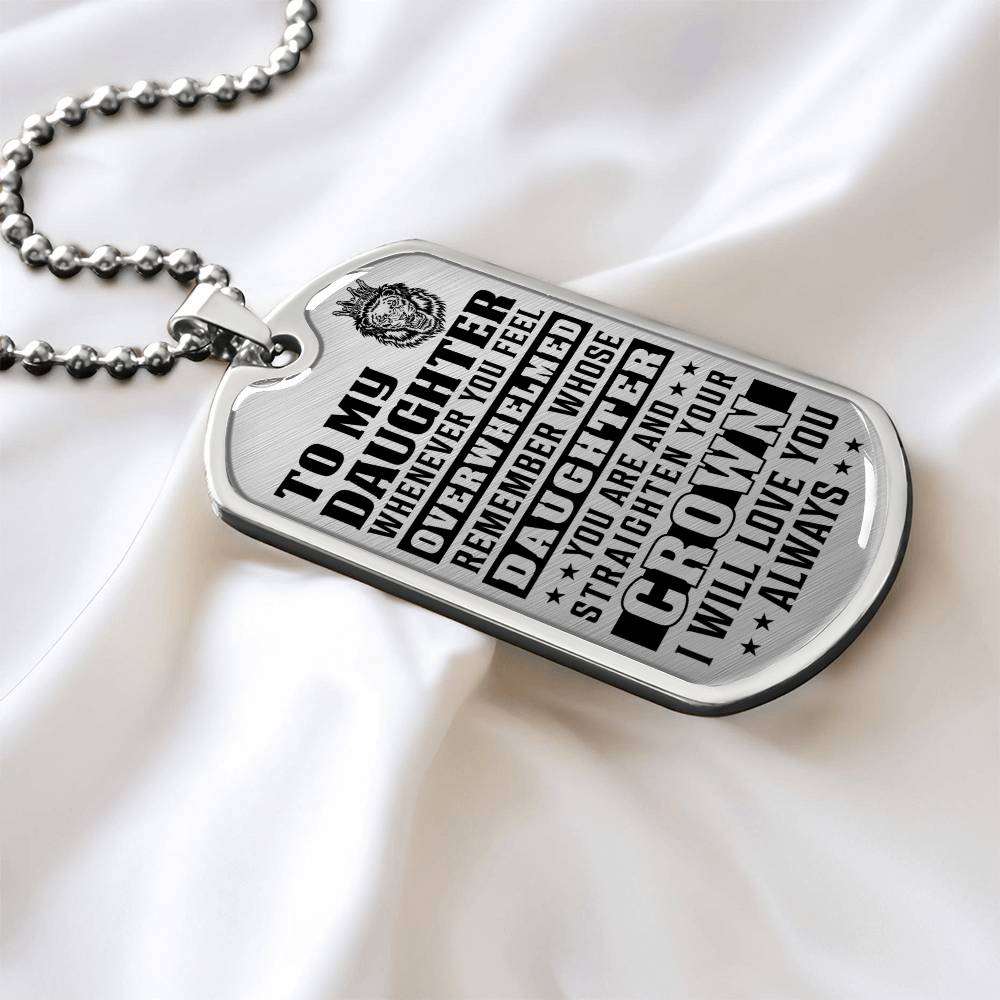 To My Daughter - Remember Whose Daughter You Are And Straighten Your Crown - Dog Tag Necklace