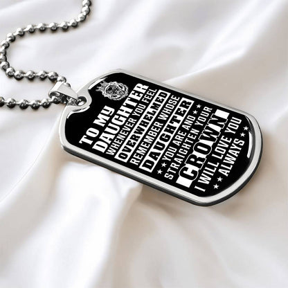 To My Daughter - Remember Whose Daughter You Are And Straighten Your Crown - Dog Tag Necklace