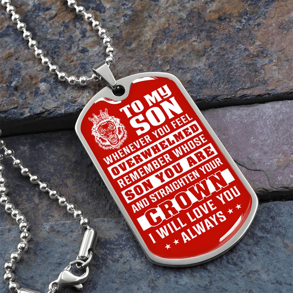 To My Son - Remember Whose Son You Are And Straighten Your Crown Red - Dog Tag Necklace
