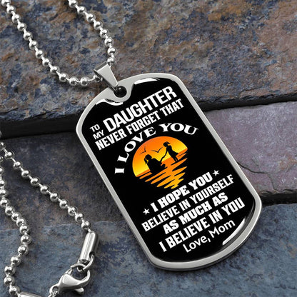 To My Daughter - Never Forget That I Love You - Dog Tag Necklace