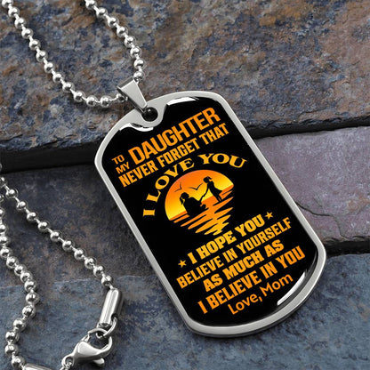 To My Daughter - Never Forget That I Love You - Dog Tag Necklace